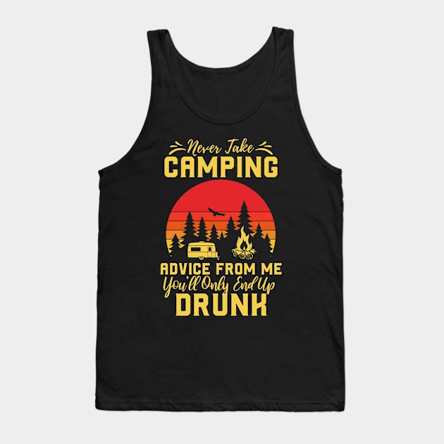 Don't Take Camping Advice From Me, You Will End Up Drunk Tank Top by happyvibesprints